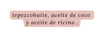 tepezcohuite aceite de coco y aceite de ricino